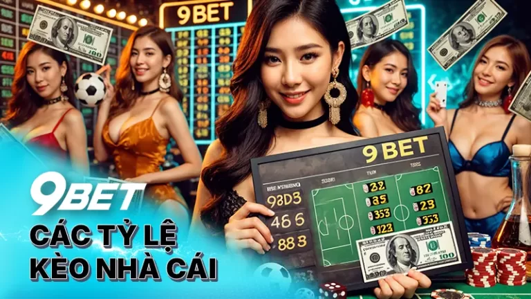 Bí Quyết Soi Kèo Nhà Cái 9bet Thắng Đậm Trong Từng Tỷ Lệ Kèo